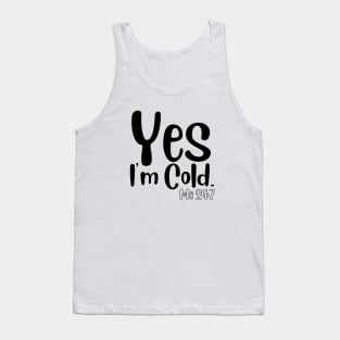 Yes I'm Cold Tank Top